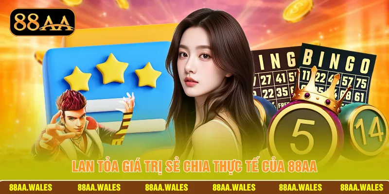 Lan tỏa giá trị sẻ chia thực tế của 88AA